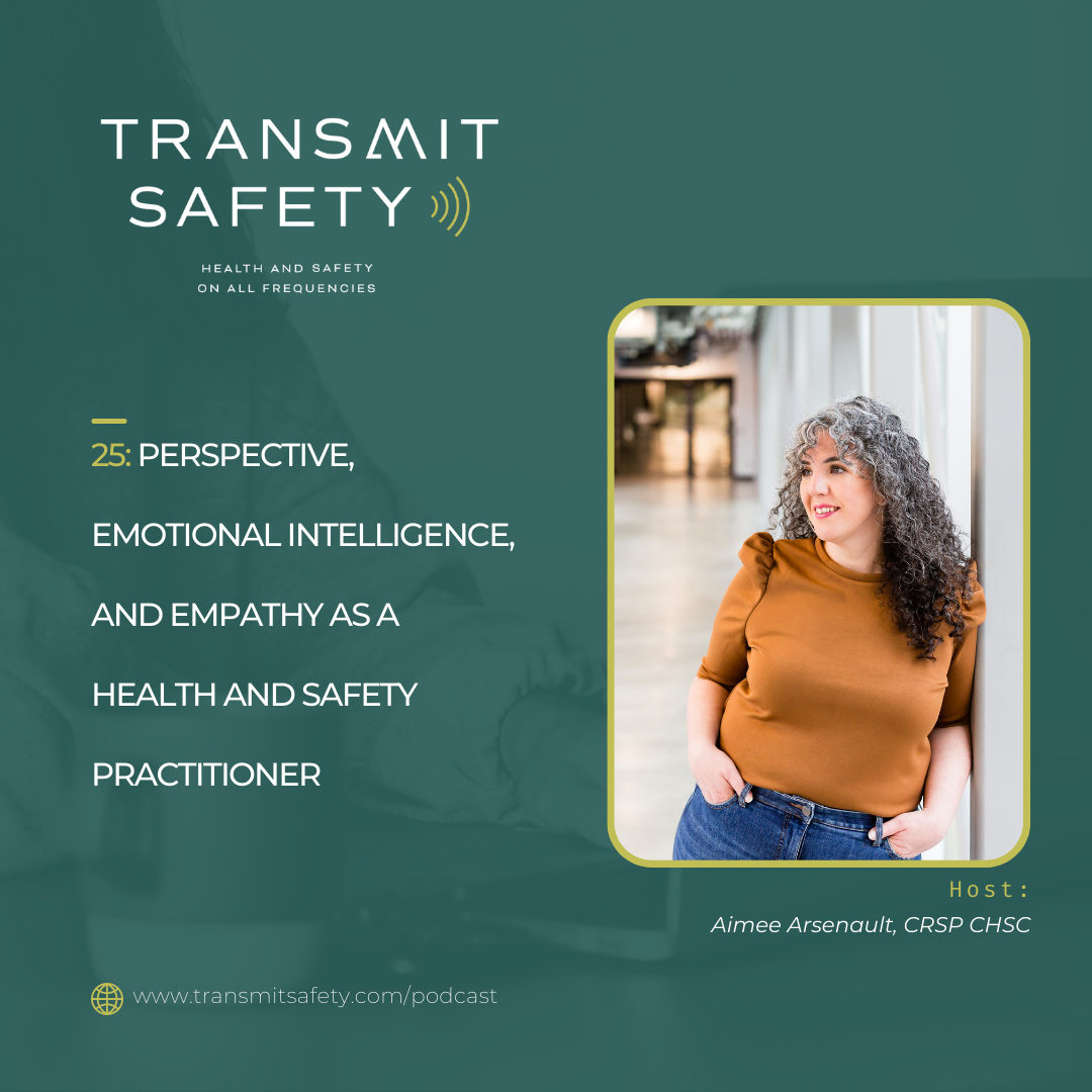 Transmit Safety Podcast Episode 25: Perspective, Emotional Intelligence, and Empathy as A Health And Safety Practitioner